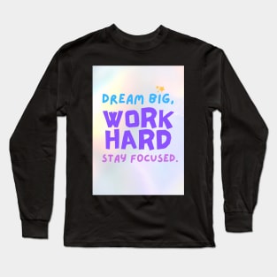 Dream Big, Work Hard Long Sleeve T-Shirt